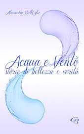 Acqua e vento. Storie di bellezza e verità