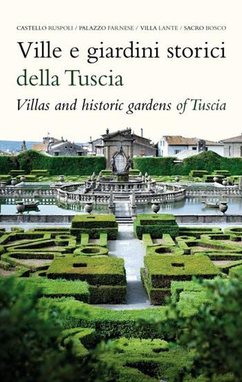 Ville e giardini storici della Tuscia-Villas and hostoric gardens of Tuscia - Sofia Varoli Piazza, Antonio Rocca - Libro Ginevra Bentivoglio EditoriA 2015 | Libraccio.it