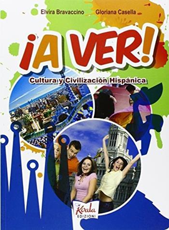 A ver. Cultura y civilizacion hispanica. Per la Scuola media. - Elvira Bravaccino, Gloriana Casella - Libro Koala Edizioni 2015 | Libraccio.it