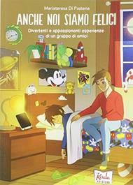 Anche noi siamo felici. Divertenti e appassionanti esperienze di un gruppo di amici - Mariateresa Di Pastena - Libro Koala Edizioni 2019 | Libraccio.it