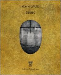 Traviso - Alberto Cellotto - Libro Prufrock SPA 2014, Hence le joie | Libraccio.it