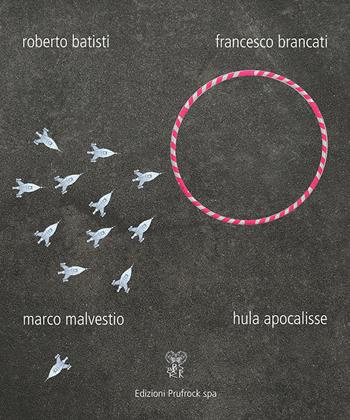 Hula Apocalisse - Roberto Batisti, Francesco Brancati, Marco Malvestio - Libro Prufrock SPA 2018, Branchas | Libraccio.it