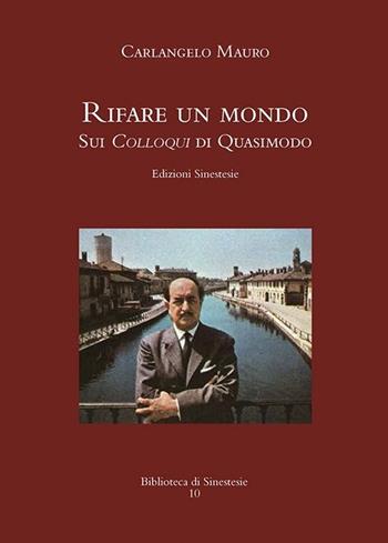 «Rifare un mondo». Sui Colloqui di Quasimodo - Carlangelo Mauro - Libro Sinestesie 2013, Biblioteca di Sinestesie | Libraccio.it