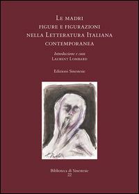 Le madri. Figure e figurazioni nella letteratura italiana contemporanea  - Libro Sinestesie 2014, Biblioteca di Sinestesie | Libraccio.it