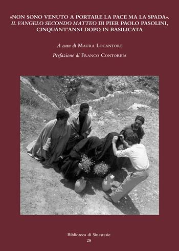 «Non sono venuto a portare la pace ma la spada». Il Vangelo secondo Matteo di Pier Paolo Pasolini, cinquant'anni dopo in Basilicata  - Libro Sinestesie 2015, Biblioteca di Sinestesie | Libraccio.it