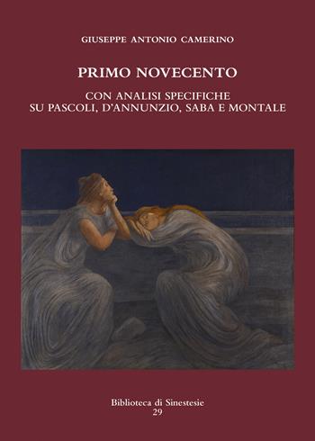 Primo Novecento. Con analisi specifiche su Pascoli, D'Annunzio, Saba e Montale - Giuseppe A. Camerino - Libro Sinestesie 2015, Biblioteca di Sinestesie | Libraccio.it