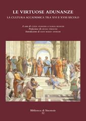 Le virtuose adunanze. La cultura accademica tra XVI e XVIII secolo