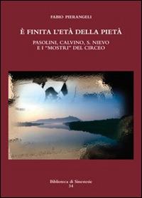 È finita l'età della pietà. Pasolini, Calvino, S. Nievo e «mostri» del Circeo - Fabio Pierangeli - Libro Sinestesie 2015, Biblioteca di Sinestesie | Libraccio.it