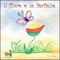 Il fiore e la farfalla. Con CD Audio - Eliamari Cattapan - Libro Mimi Creativity 2013 | Libraccio.it