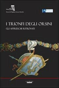 I trionfi degli Orsini. Gli affreschi ritrovati  - Libro Laurum 2013 | Libraccio.it
