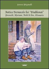 Antico vernacolo dei «Giubbonai». Proverbi, aforismi, modi di dire, glossario - Ferrero Pizzinelli - Libro Laurum 2013 | Libraccio.it