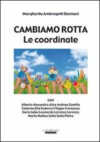 Cambiamo rotta. Le coordinate - Margherita Ambrogetti Damiani - Libro Laurum 2013 | Libraccio.it