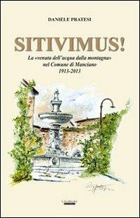 Sitivimus! La «venuta dell'acqua dalla montagna» nel comune di Manciano 1913-2013 - Daniele Pratesi - Libro Laurum 2013 | Libraccio.it