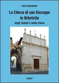 La Chiesa di San Giuseppe in Orbetello negli statuti e nella storia - Carlo Santunione - Libro Laurum 2013 | Libraccio.it