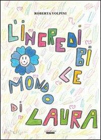 L' incredibile mondo di Laura - Roberta Volpini - Libro Laurum 2013 | Libraccio.it