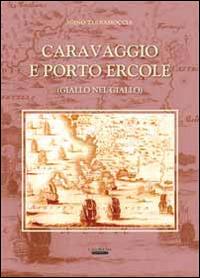 Caravaggio e Porto Ercole (giallo nel giallo) - Igino Terramoccia - Libro Laurum 2014 | Libraccio.it