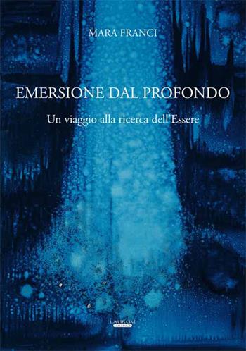 Emersione dal prodotto. Un viaggio alla ricerca dell'essere - Mara Franci - Libro Laurum 2016 | Libraccio.it