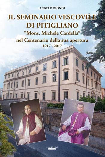 Il seminario vescovile di Pitigliano «Mons. Michele Cardella» nel centenario della sua apertura 1917-2017 - Angelo Biondi - Libro Laurum 2017 | Libraccio.it