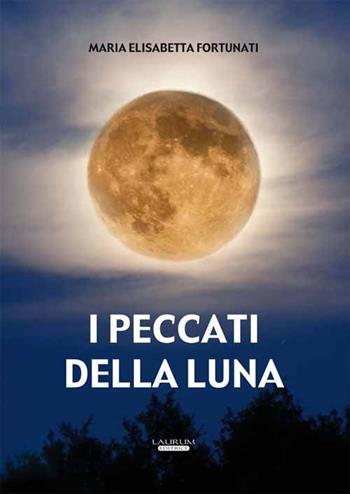 I peccati della luna - Maria Elisabetta Fortunati - Libro Laurum 2017 | Libraccio.it