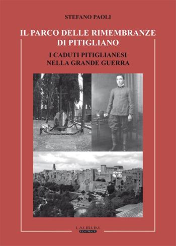 Il parco delle rimembranze di Pitigliano. I caduti pitiglianesi nella grande guerra - Stefano Paoli - Libro Laurum 2018 | Libraccio.it