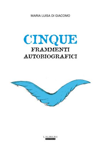 Cinque frammenti autobiografici - Maria Luisa Di Giacomo - Libro Laurum 2020 | Libraccio.it