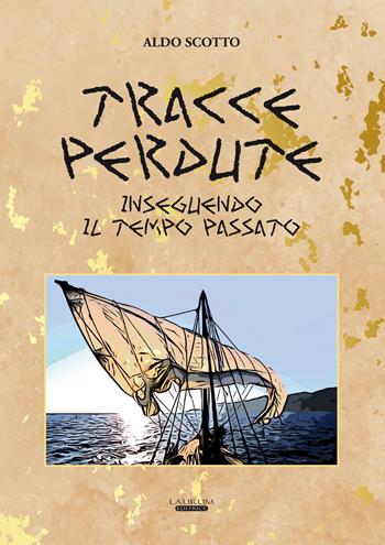 Tracce perdute. Inseguendo il tempo passato - Aldo Scotto - Libro Laurum 2022 | Libraccio.it
