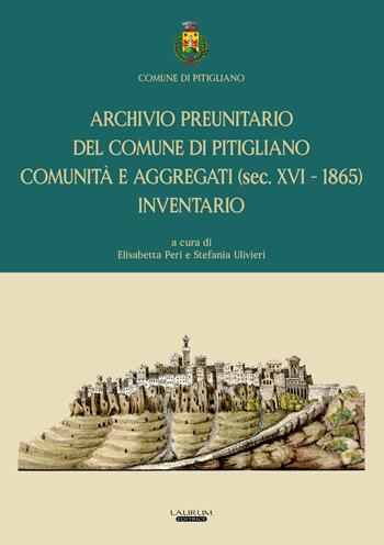 Archivio preunitario del Comune di Pitigliano comunità e aggregati (sec. XVI - 1865). Inventario - Elisabetta Peri, Stefania Ulivieri - Libro Laurum 2023 | Libraccio.it