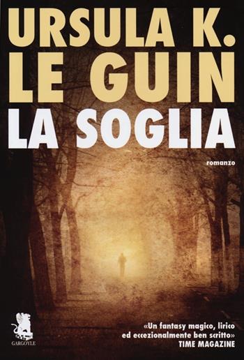 La soglia - Ursula K. Le Guin - Libro Gargoyle 2013, Extra | Libraccio.it