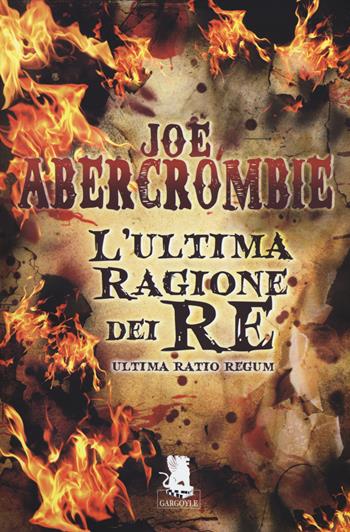 L'ultima ragione dei re. Ultima ratio regum - Joe Abercrombie - Libro Gargoyle 2014, Extra | Libraccio.it