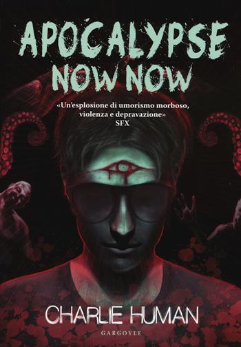 Apocalypse now now - Charlie Human - Libro Gargoyle 2015, Extra | Libraccio.it