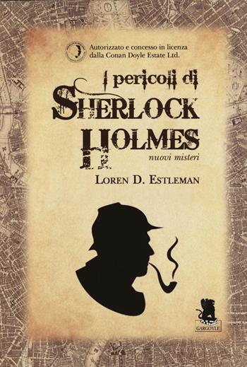 I pericoli di Sherlock Holmes. Nuovi misteri - Loren D. Estleman - Libro Gargoyle 2014 | Libraccio.it
