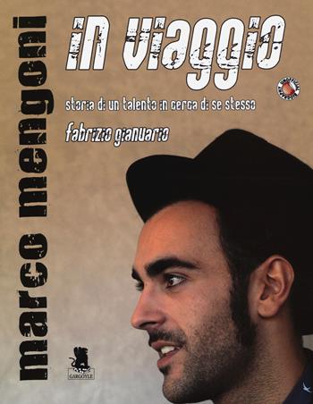 Marco Mengoni. In viaggio. Storia di un talento in cerca di se stesso - Fabrizio Gianuario - Libro Gargoyle 2014 | Libraccio.it