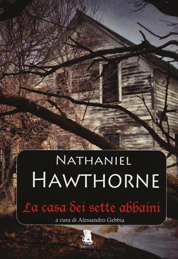 La casa dei sette abbaini - Nathaniel Hawthorne - Libro Gargoyle 2014 | Libraccio.it