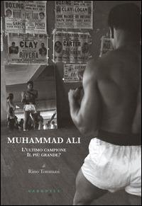 Muhammad Ali. L'ultimo campione, il più grande? Ediz. illustrata - Rino Tommasi - Libro Gargoyle 2014 | Libraccio.it