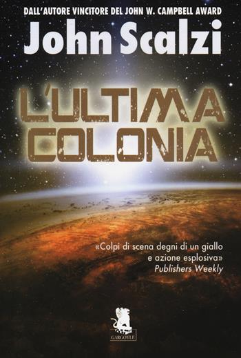 L'ultima colonia. Ediz. illustrata - John Scalzi - Libro Gargoyle 2014, Extra | Libraccio.it