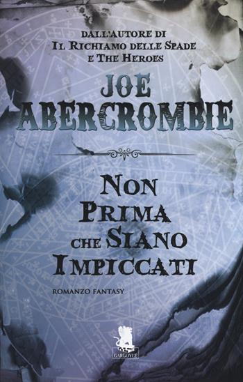 Non prima che siano impiccati. La prima legge - Joe Abercrombie - Libro Gargoyle 2014 | Libraccio.it