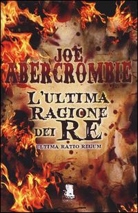 L'ultima ragione dei re. Ultima ratio regum - Joe Abercrombie - Libro Gargoyle 2014 | Libraccio.it