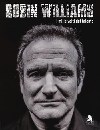 Robin Williams. I mille volti del talento. Ediz. illustrata  - Libro Gargoyle 2014 | Libraccio.it