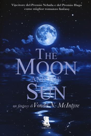 The moon and the sun - Vonda N. McIntyre - Libro Gargoyle 2015, Extra | Libraccio.it
