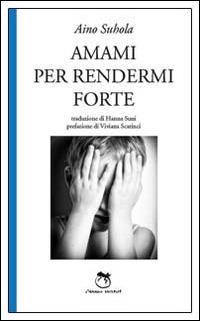 Amami per rendermi forte - Aino Suhola - Libro L'Iguana 2014, Indaco | Libraccio.it