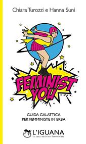 Feminist You. Guida galattica per femministe in erba