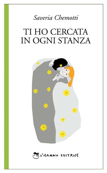 Ti ho cercata in ogni stanza - Saveria Chemotti - Libro L'Iguana 2016, Verde | Libraccio.it