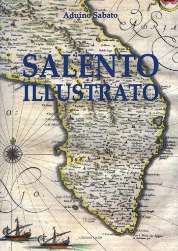 Salento illustrato. Immagini e documenti. Ediz. illustrata - Aduino Sabato - Libro Grifo (Cavallino) 2012, I grandi illustrati | Libraccio.it