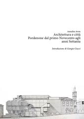 Architettura e città. Pordenone dal primo Novecento agli anni Settanta