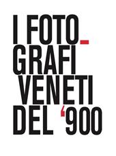 I fotografi veneti del '900