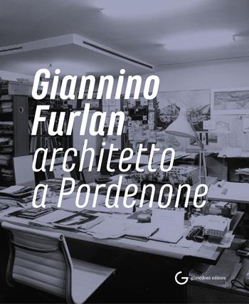 Giannino Furlan architetto a Pordenone. Ediz. illustrata  - Libro Giavedoni 2021 | Libraccio.it