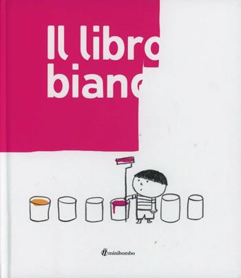 Il libro bianco. Ediz. illustrata - Silvia Borando, Lorenzo Clerici, Elisabetta Pica - Libro minibombo 2013 | Libraccio.it