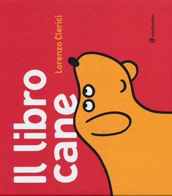 Il libro cane - Lorenzo Clerici - Libro minibombo 2013 | Libraccio.it