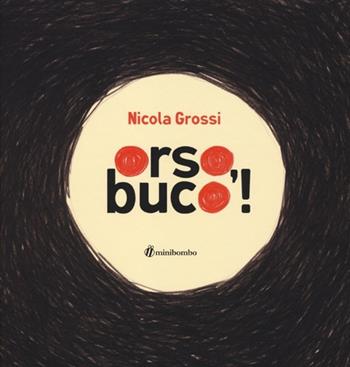 Orso, buco! Ediz. illustrata - Nicola Grossi - Libro minibombo 2013 | Libraccio.it