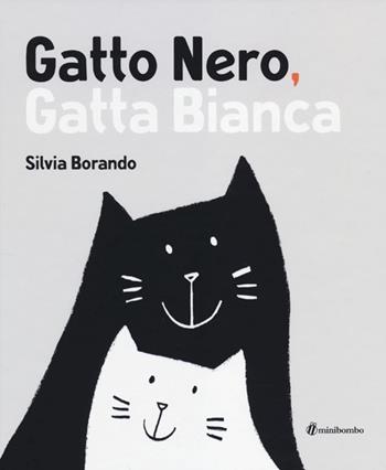 Gatto nero, gatta bianca - Silvia Borando - Libro minibombo 2014 | Libraccio.it